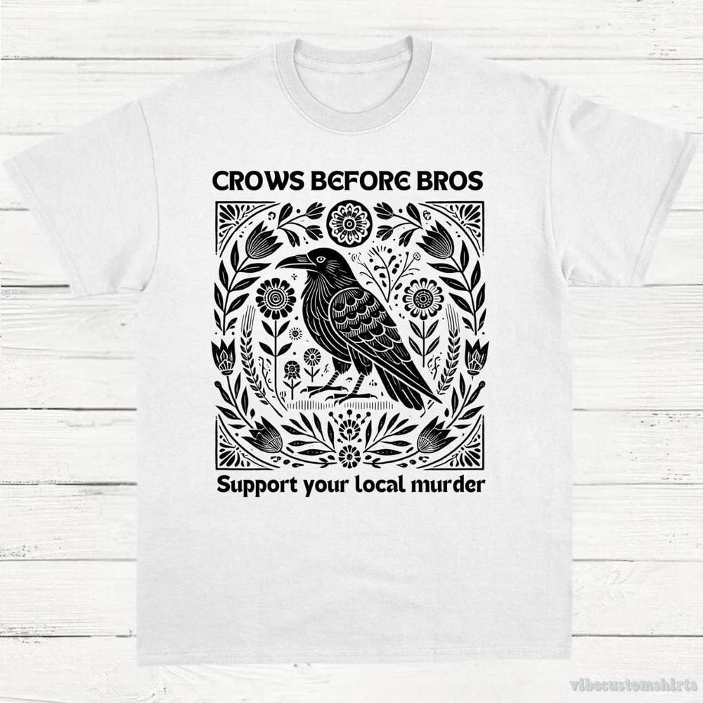 Crows Before Bros Support Your Local Murder Vintage Shirt